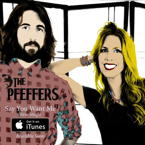 "Say You Want Me" by The Pfeffers (Digital Download Single)